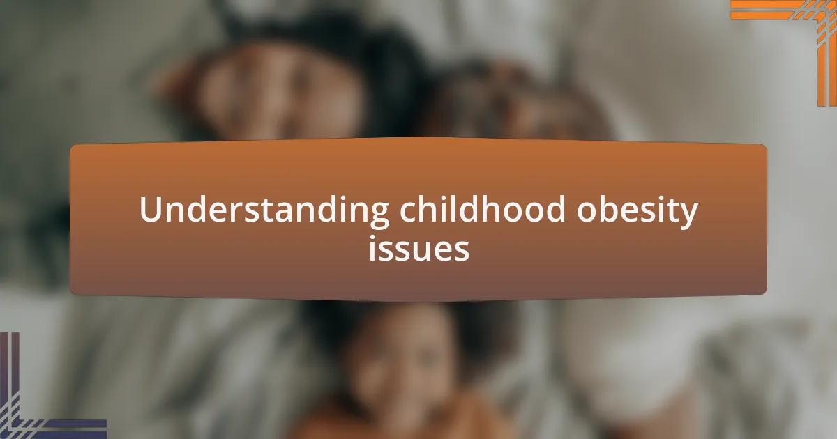 Understanding childhood obesity issues