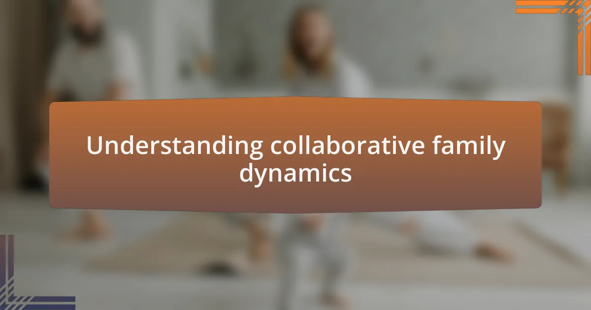 Understanding collaborative family dynamics