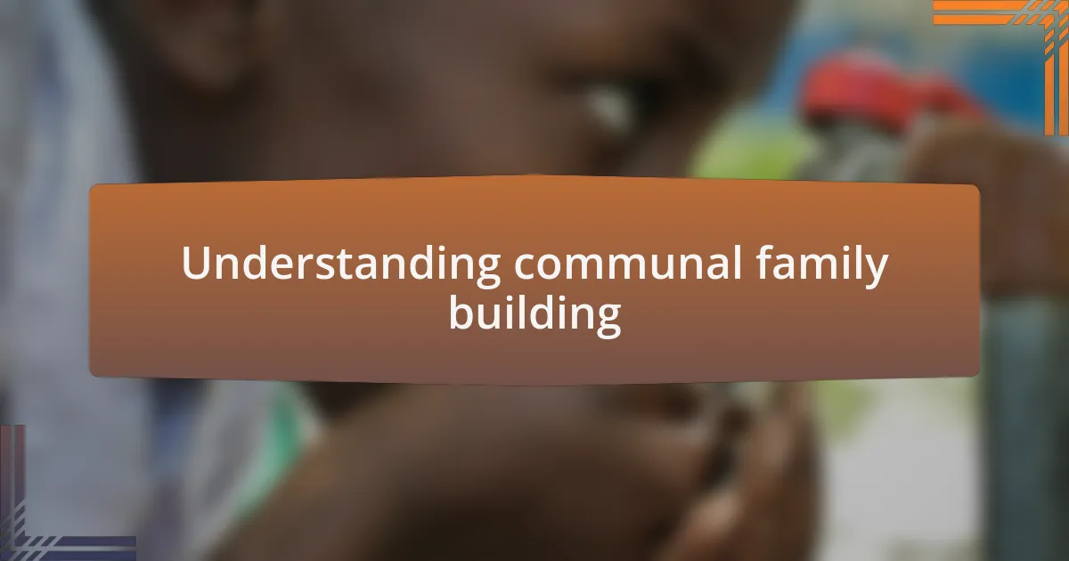 Understanding communal family building