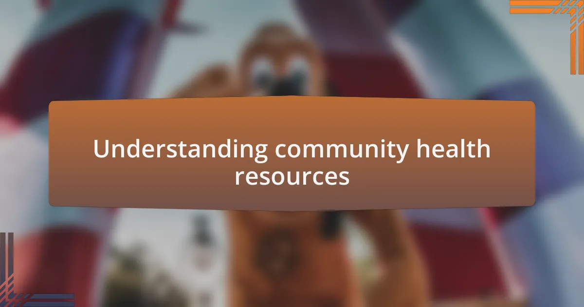 Understanding community health resources