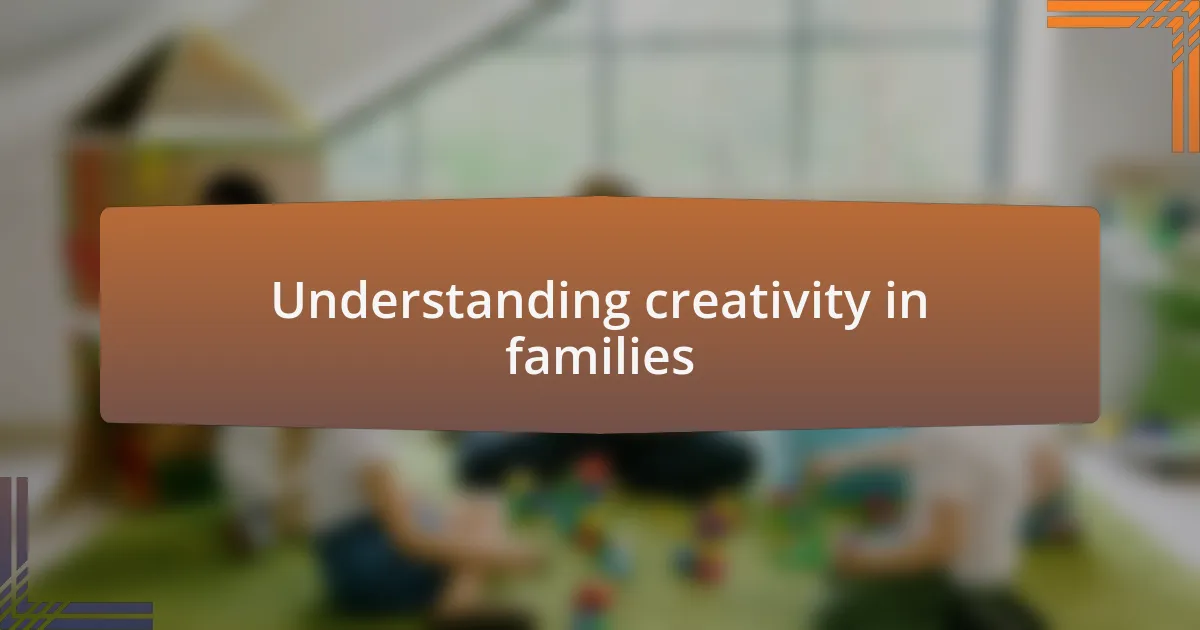 Understanding creativity in families