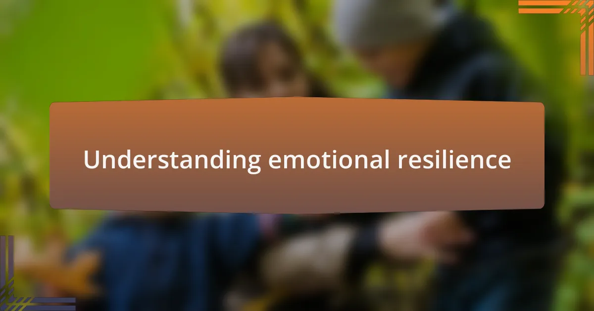 Understanding emotional resilience