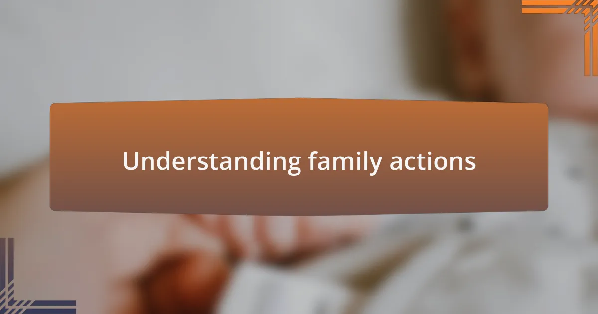 Understanding family actions