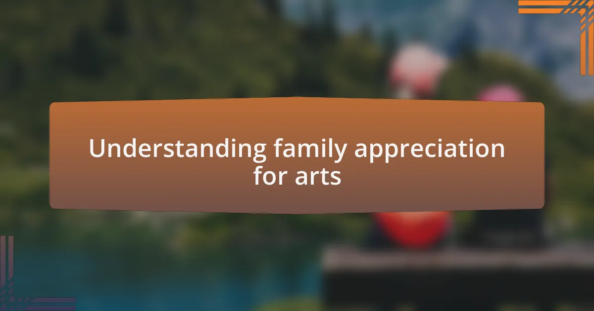 Understanding family appreciation for arts