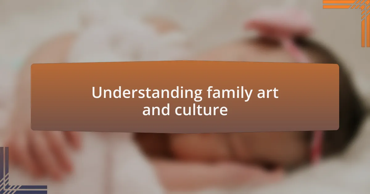 Understanding family art and culture