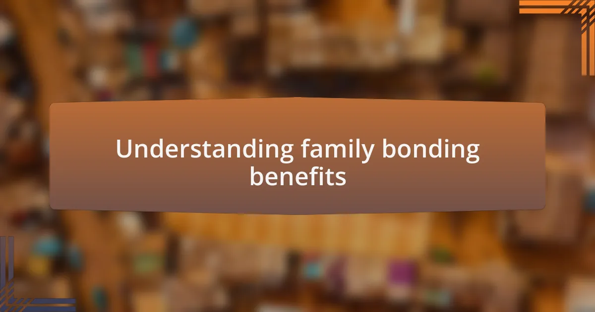 Understanding family bonding benefits