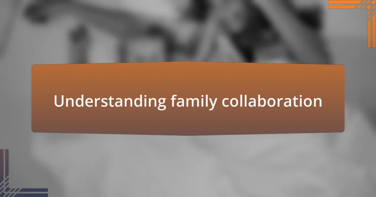 Understanding family collaboration