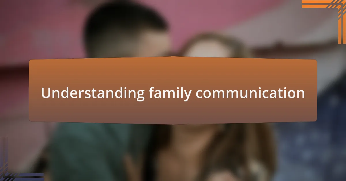 Understanding family communication