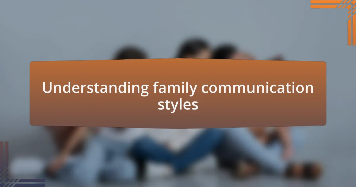 Understanding family communication styles
