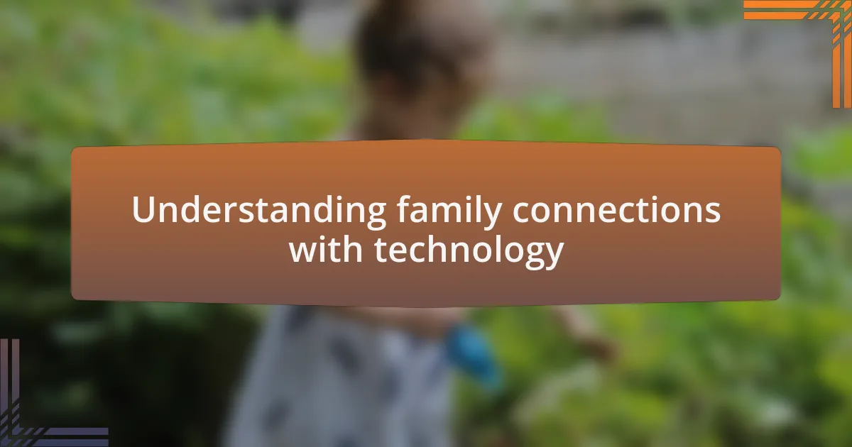 Understanding family connections with technology