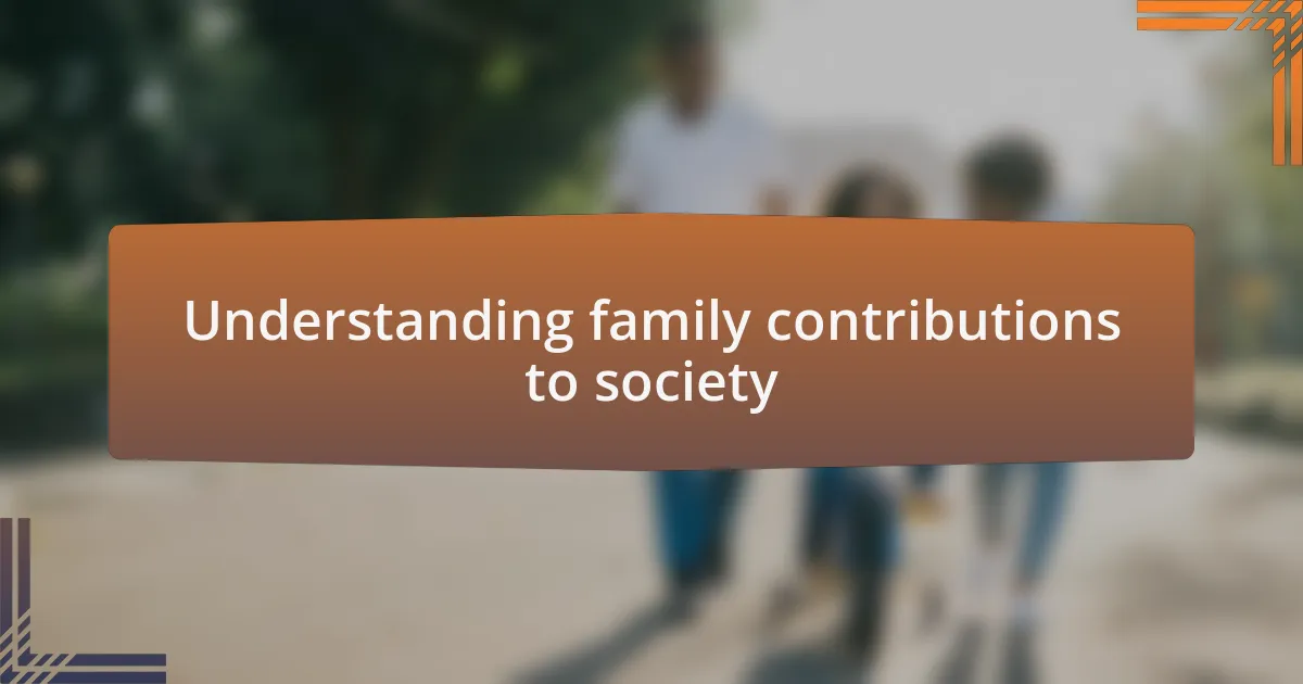 Understanding family contributions to society