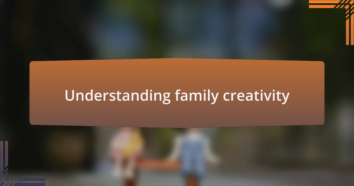Understanding family creativity