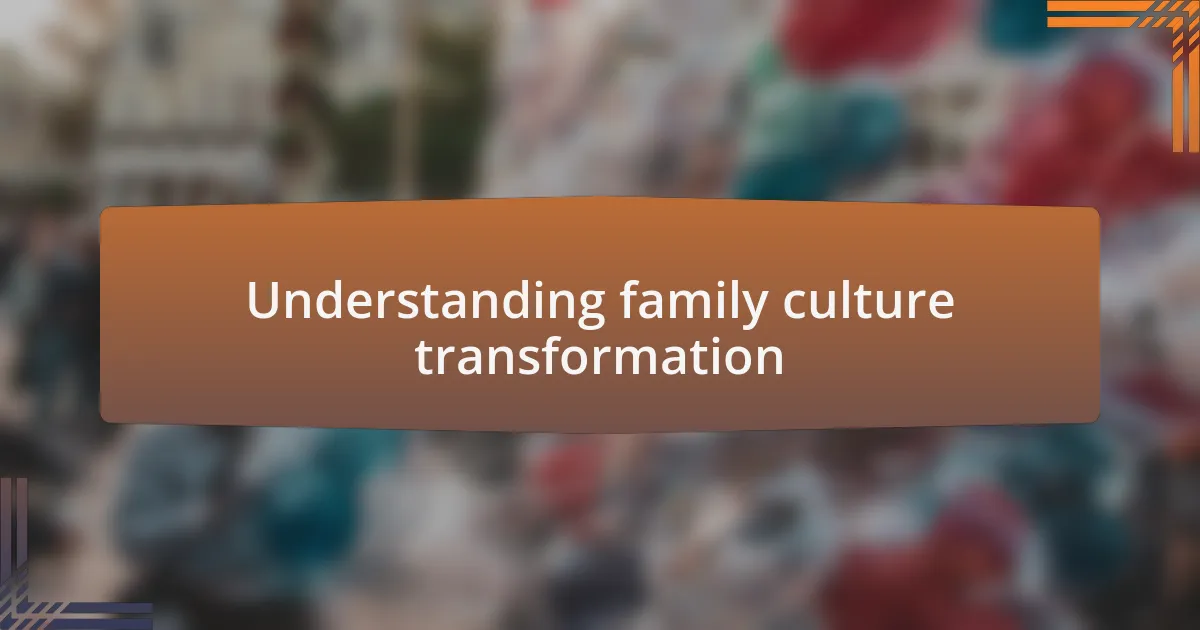 Understanding family culture transformation