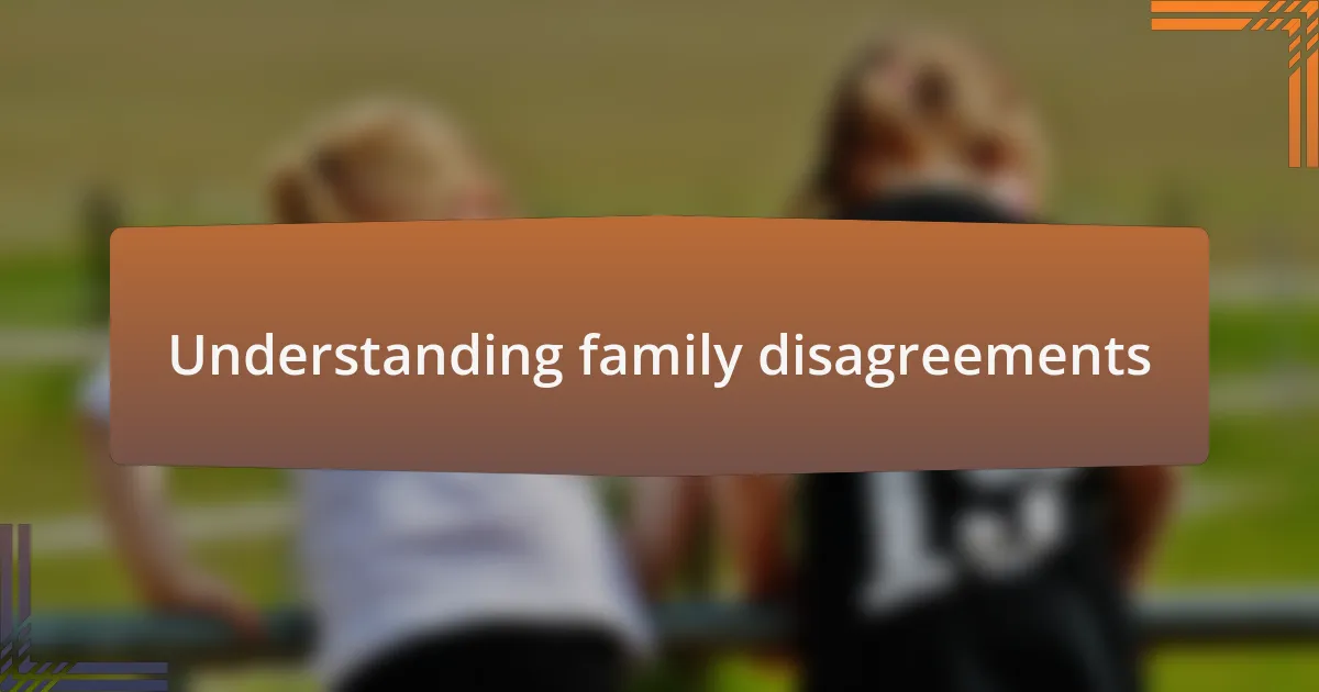 Understanding family disagreements