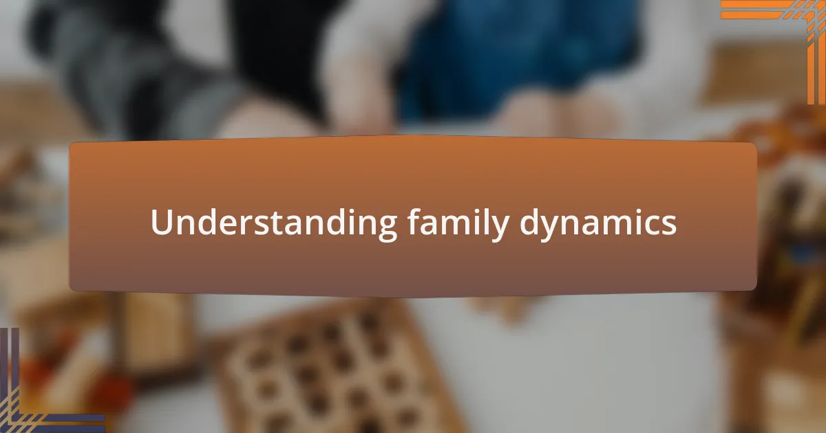 Understanding family dynamics