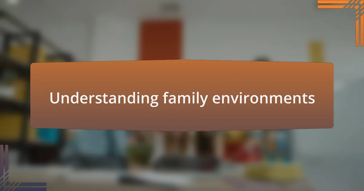 Understanding family environments