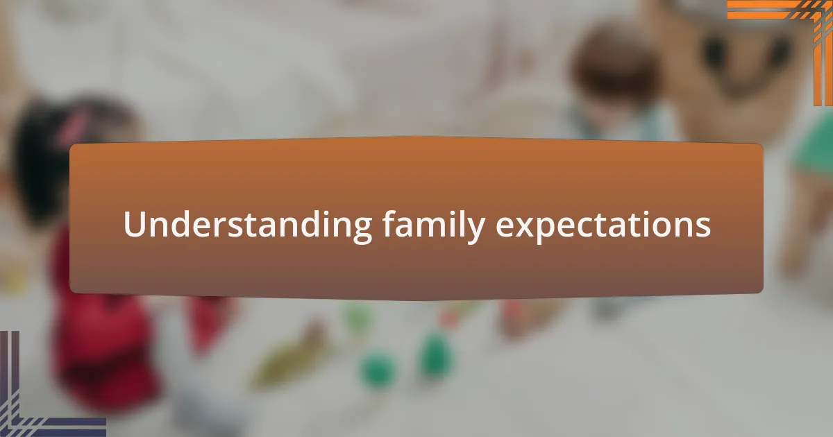 Understanding family expectations