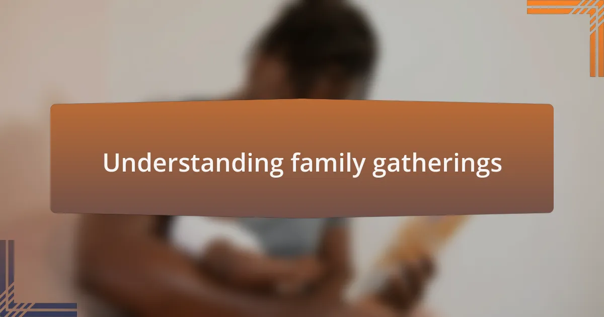 Understanding family gatherings