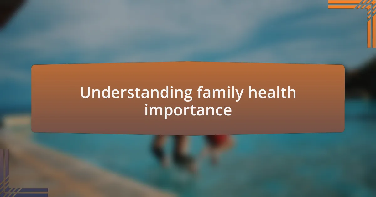 Understanding family health importance
