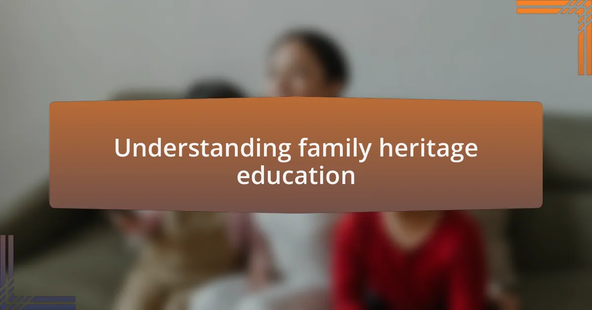 Understanding family heritage education
