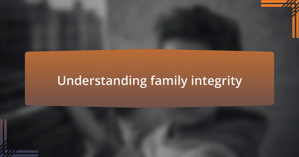 Understanding family integrity