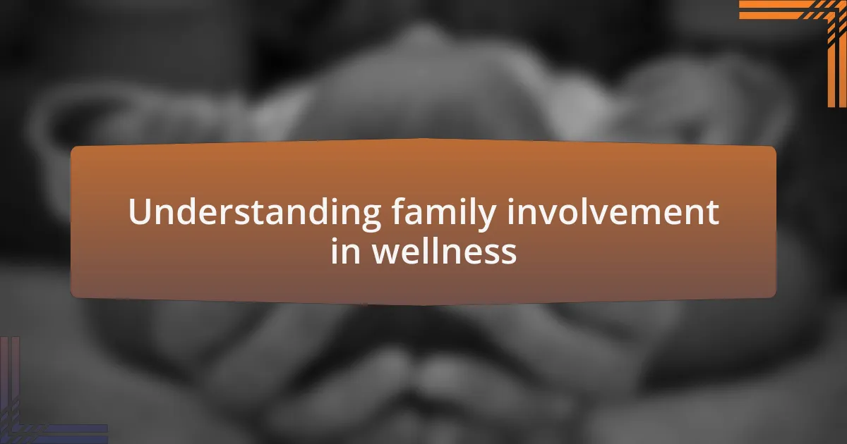 Understanding family involvement in wellness