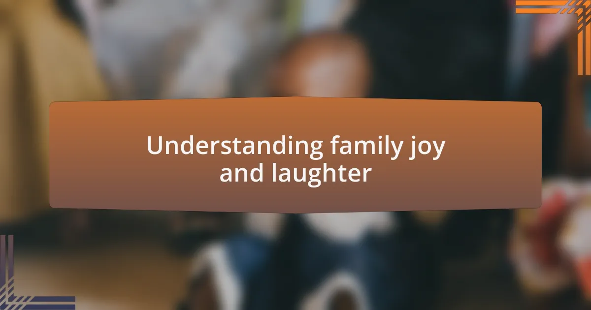 Understanding family joy and laughter