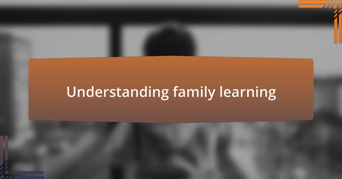 Understanding family learning