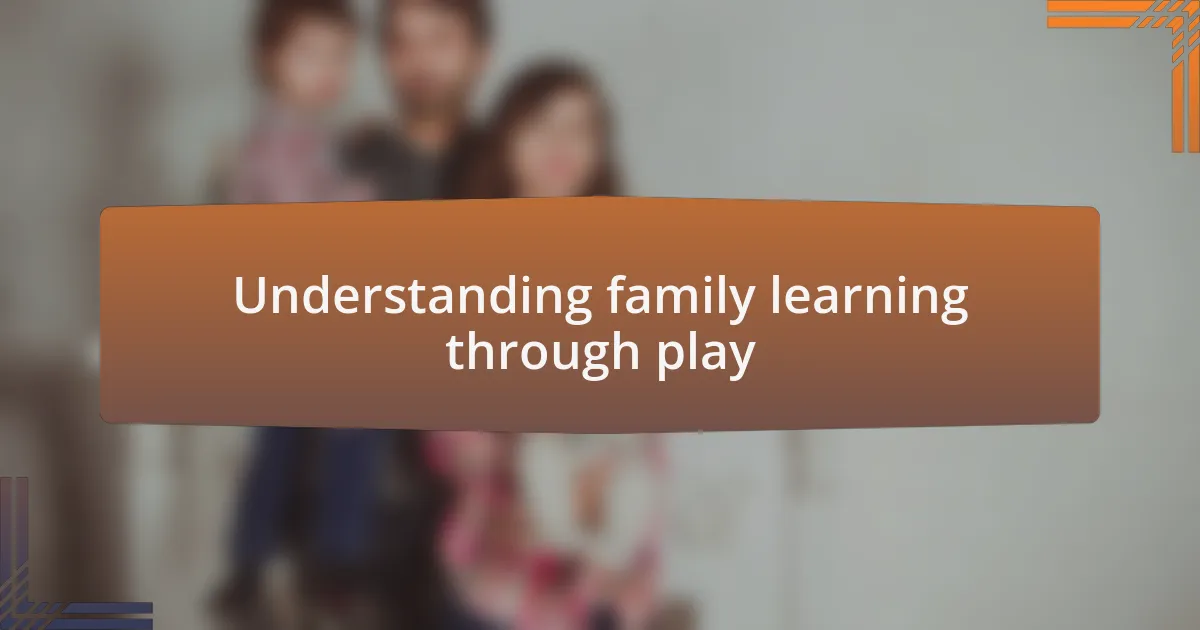 Understanding family learning through play