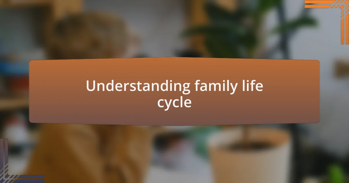 Understanding family life cycle