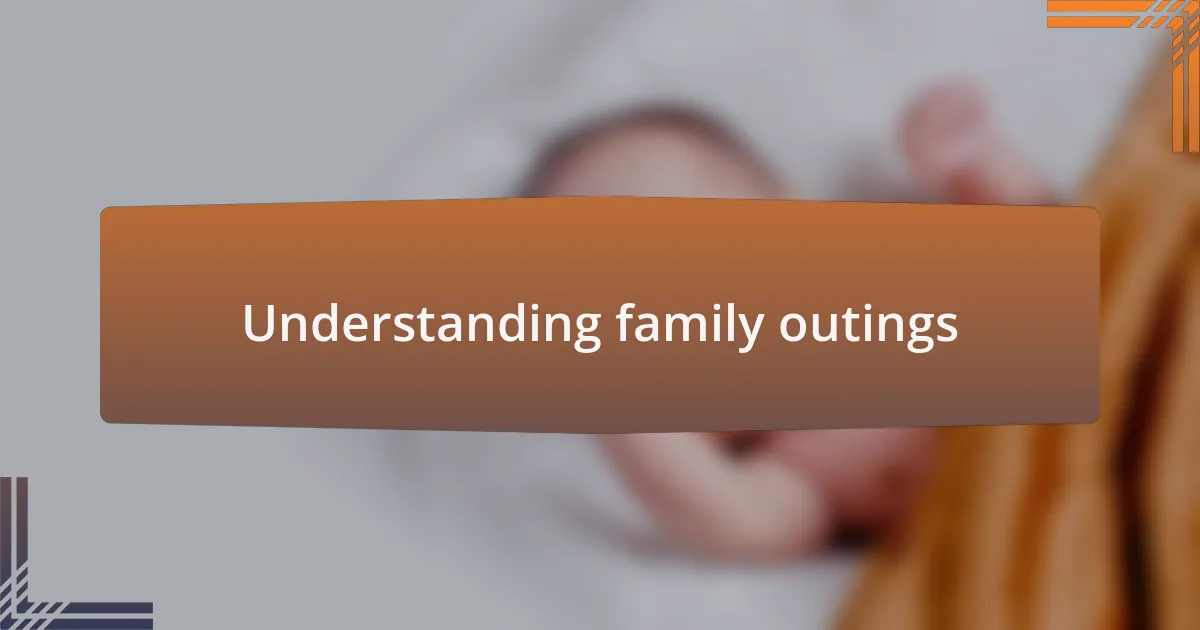 Understanding family outings