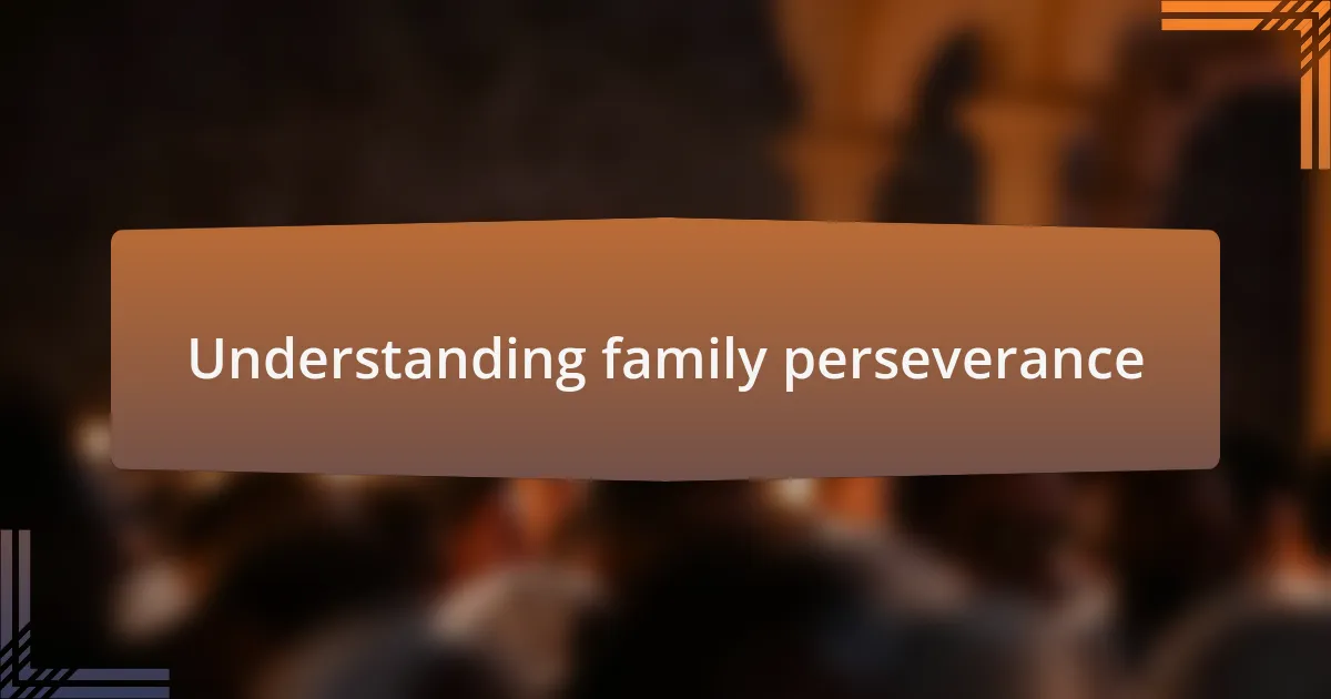 Understanding family perseverance