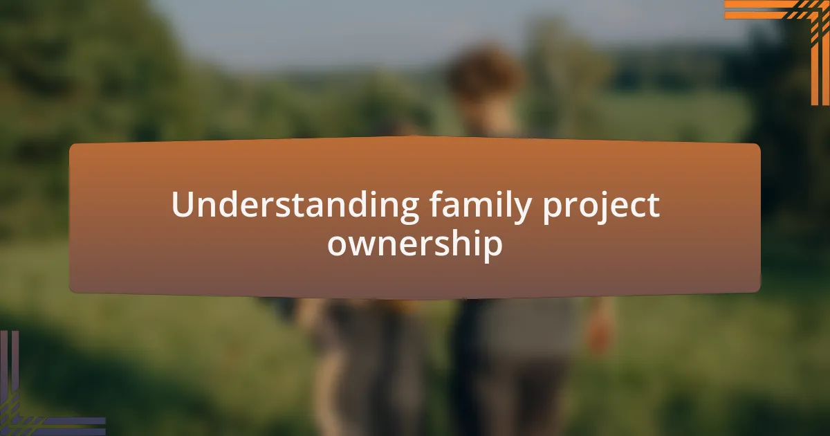Understanding family project ownership