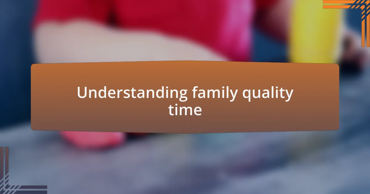 Understanding family quality time