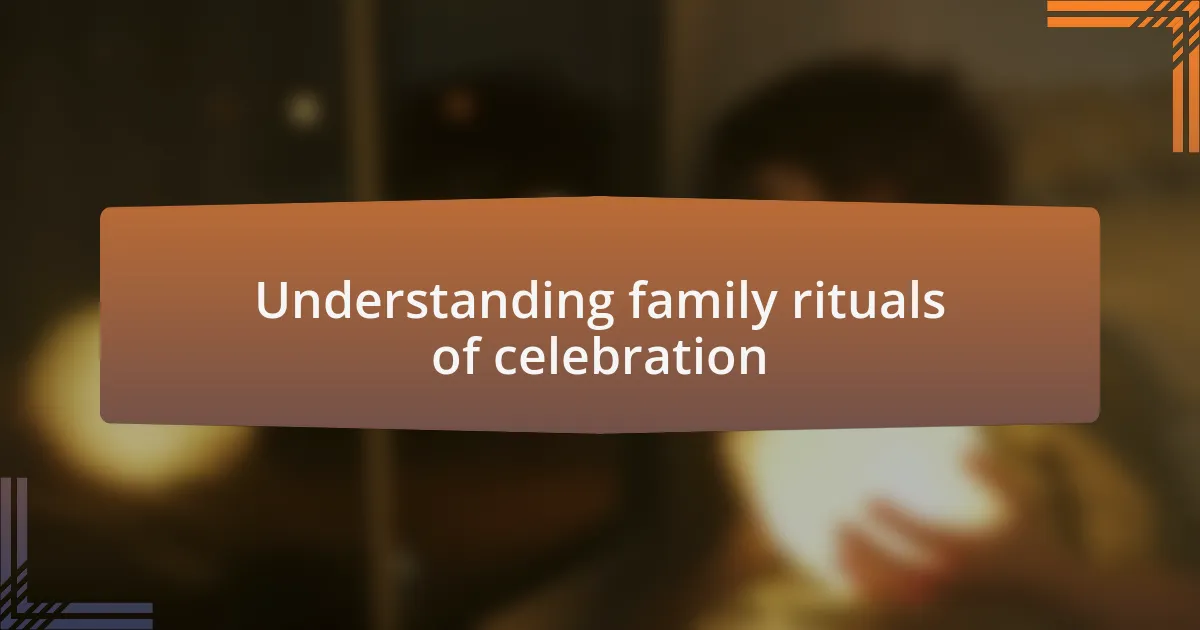 Understanding family rituals of celebration