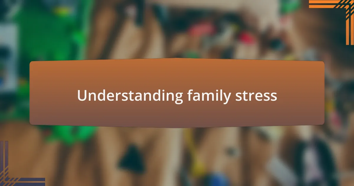 Understanding family stress