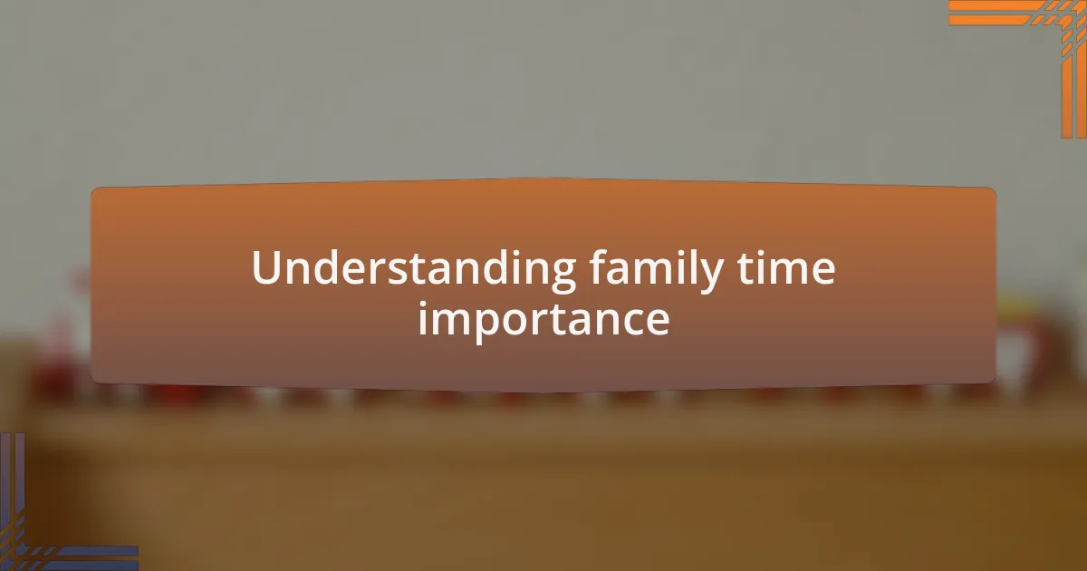 Understanding family time importance