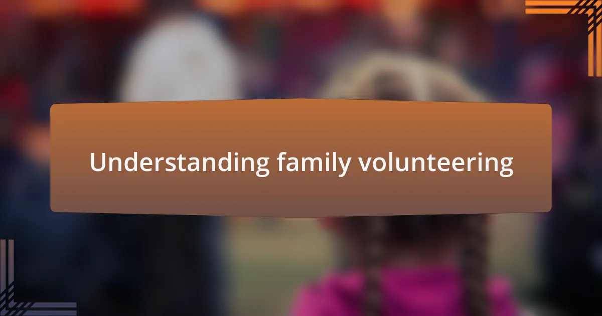 Understanding family volunteering