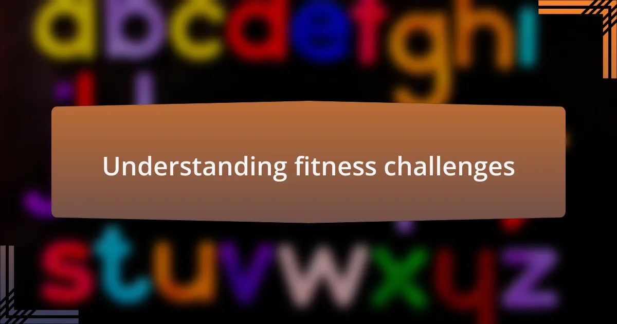 Understanding fitness challenges