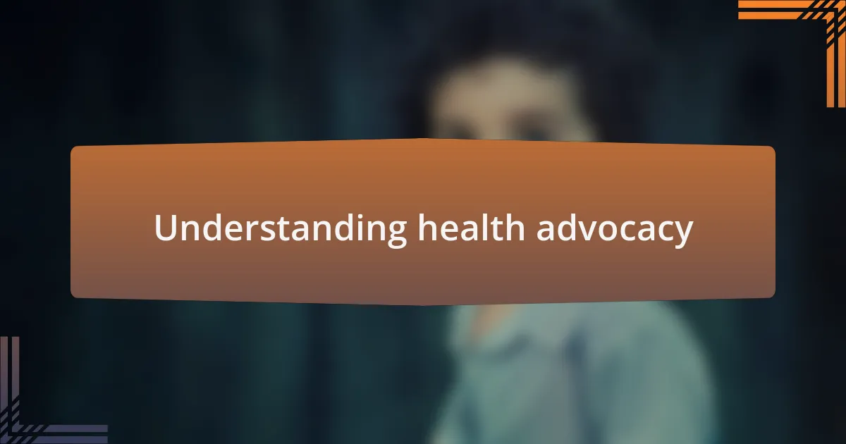 Understanding health advocacy