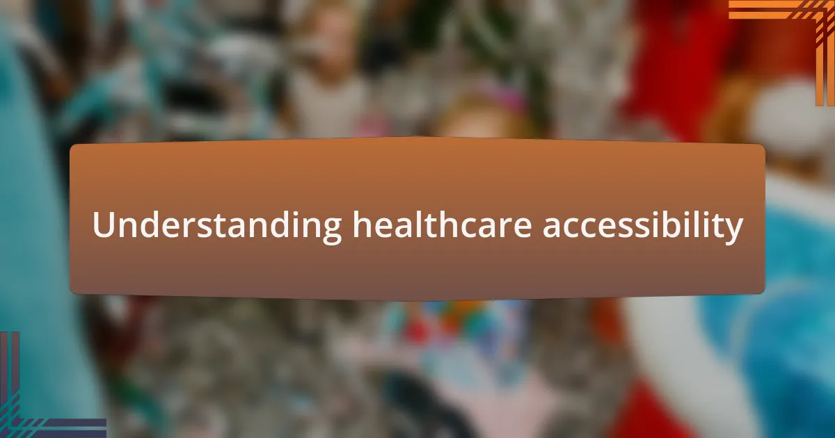 Understanding healthcare accessibility