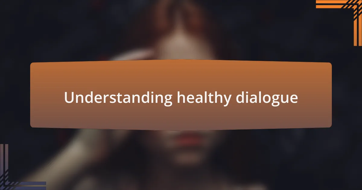 Understanding healthy dialogue