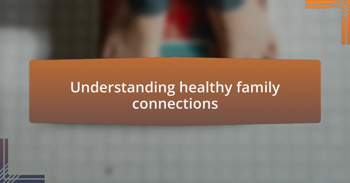 Understanding healthy family connections