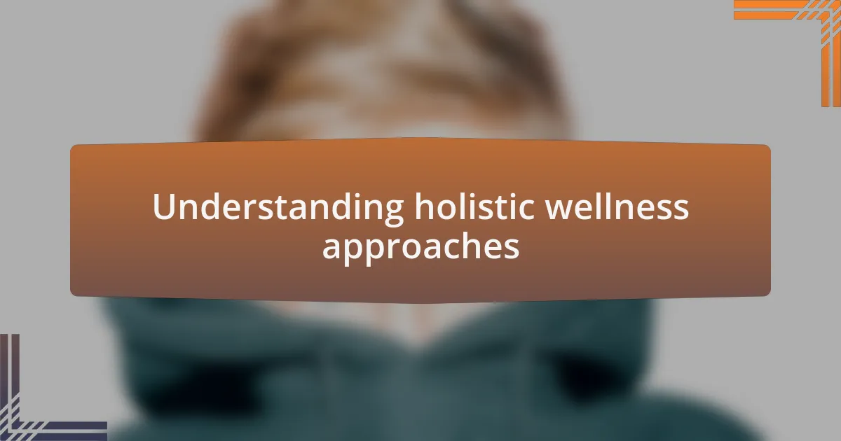 Understanding holistic wellness approaches