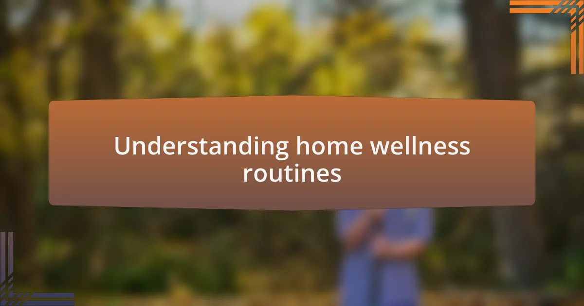 Understanding home wellness routines