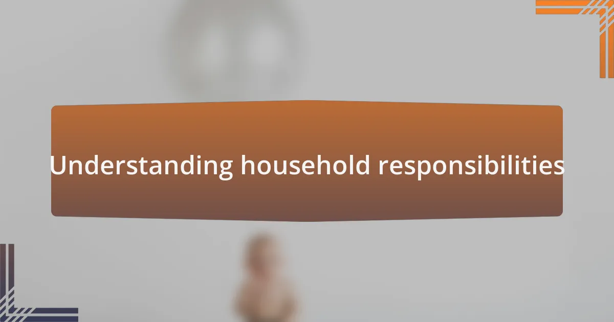 Understanding household responsibilities
