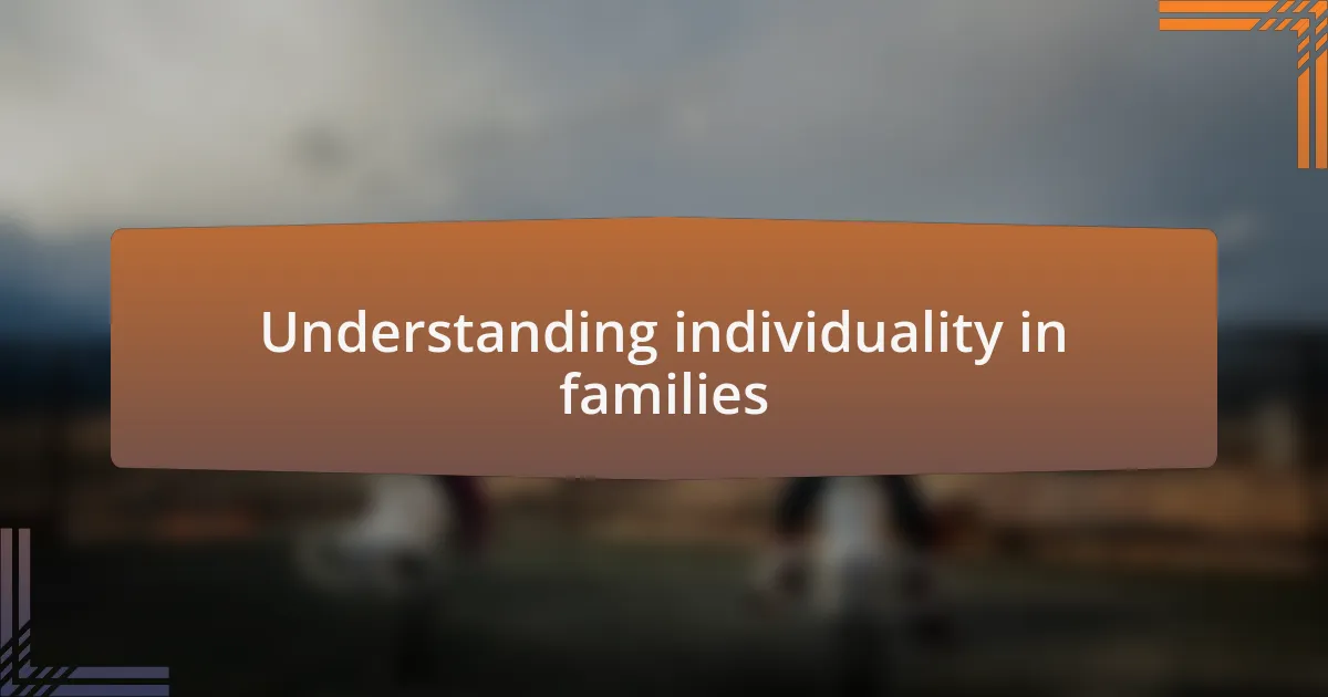 Understanding individuality in families