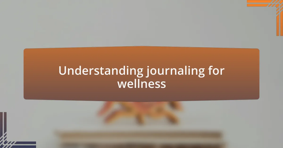 Understanding journaling for wellness