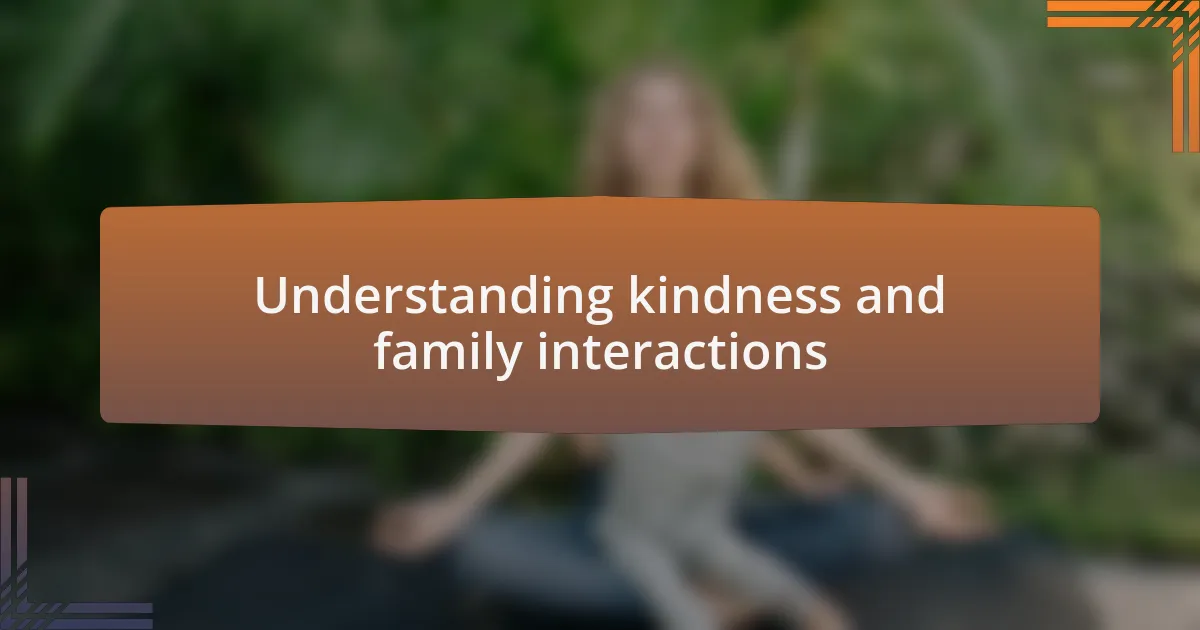 Understanding kindness and family interactions