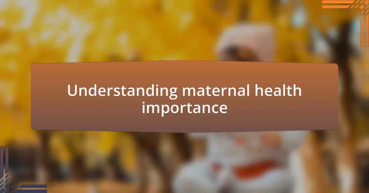 Understanding maternal health importance